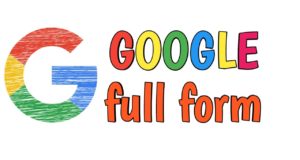 Full-Form of Google, What is Google Full Form, गूगल की फुल फॉर्म क्या है और Google क्या है ? Google ka Full Form Kya Hai or Google kya hai kya kam krta hai sabhi Information