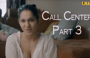 Call Center Part 3 Web Series Full Story Review in Hindi All Episode Streaming Watch Now Online on Ullu Originals App, Cast Actress Name | कॉल सेंटर पाठ 3 की कहानी जाने!
