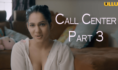 Call Center Part 3 Web Series Full Story Review in Hindi All Episode Streaming Watch Now Online on Ullu Originals App, Cast Actress Name | कॉल सेंटर पाठ 3 की कहानी जाने!
