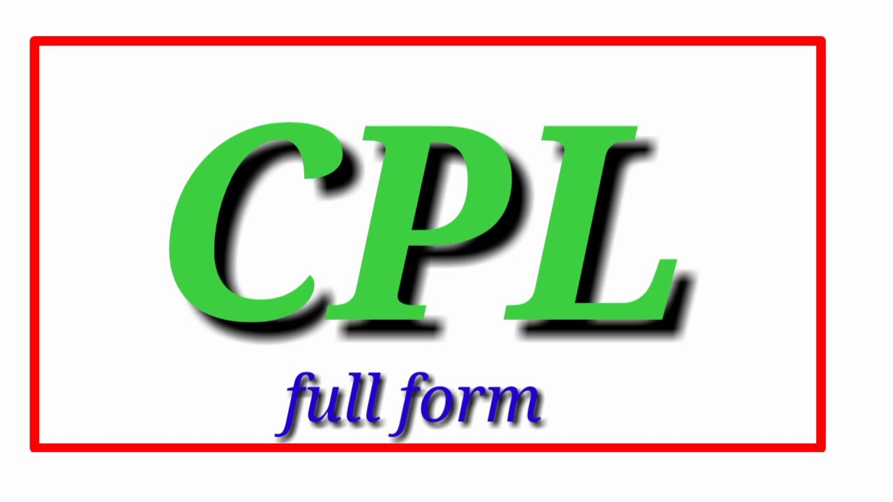 CPL Full Form in Hindi, CPL Full Form in English, Full Form of CPL, What is CPL Full Form, CPL Meaning, सीपीएल फुल फॉर्म, CPL फुल फॉर्म, CPL का क्या मतलब होता है।