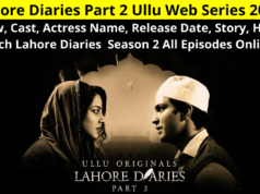 Lahore Diaries Part 2 (लाहौर डेयरीज पार्ट 2) Ullu Web Series 2022, Review, Cast, Actress Name, Release Date, Story, How To Watch Lahore Diaries Season 2 All Episodes Online?