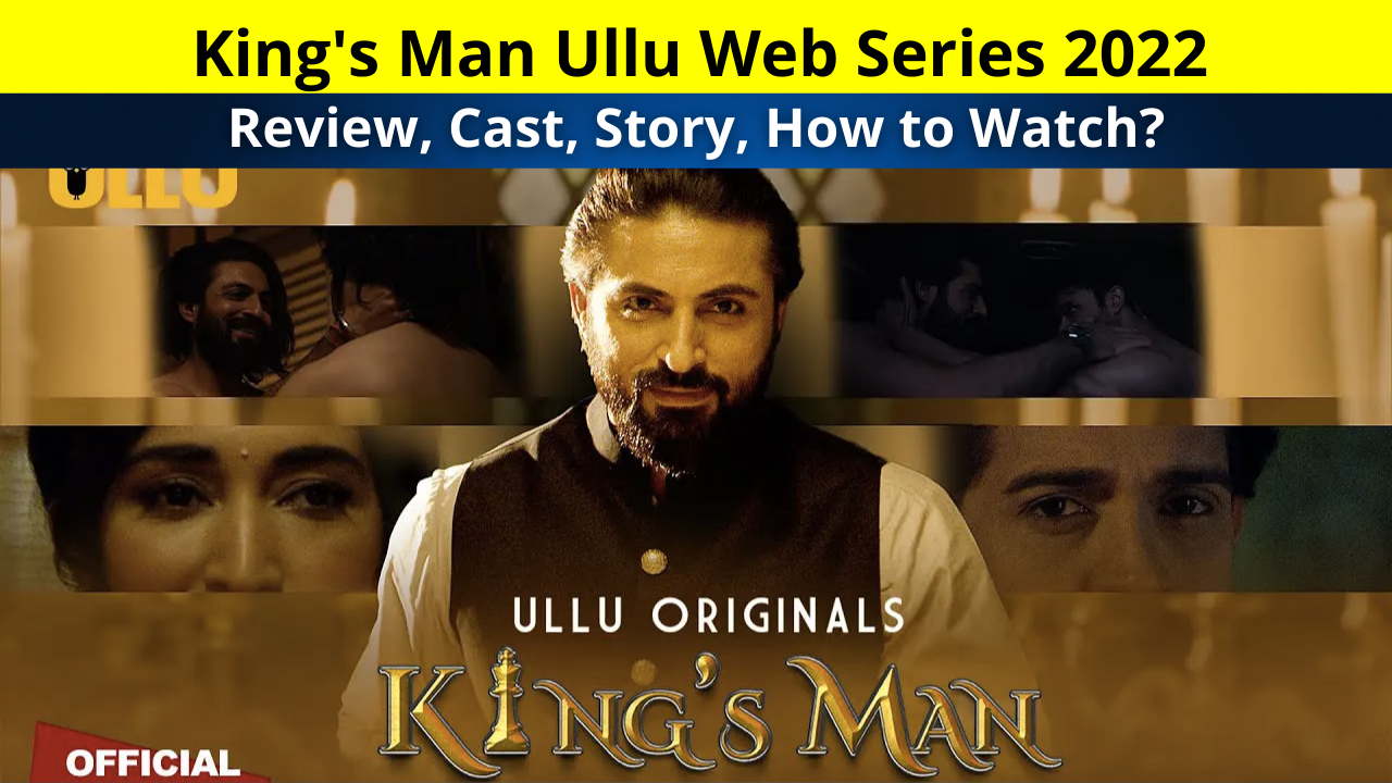 How To Watch All Episodes of King's Man Ullu Web Series (2022) Online For Free, Review, Cast Real Name, Release Date, Story, and More Details in Hindi!, लेटेस्ट उल्लू वेब सीरीज़