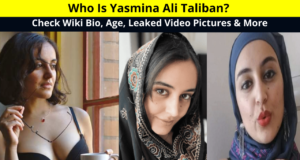 Who Is Yasmina Ali Taliban? Check Wiki Bio, Age, Leaked Video Pictures, Net Worth, Religion, Instagram, Twitter, Facebook, & More Details in Hindi | यास्मीना अली तालिबान कौन है ?