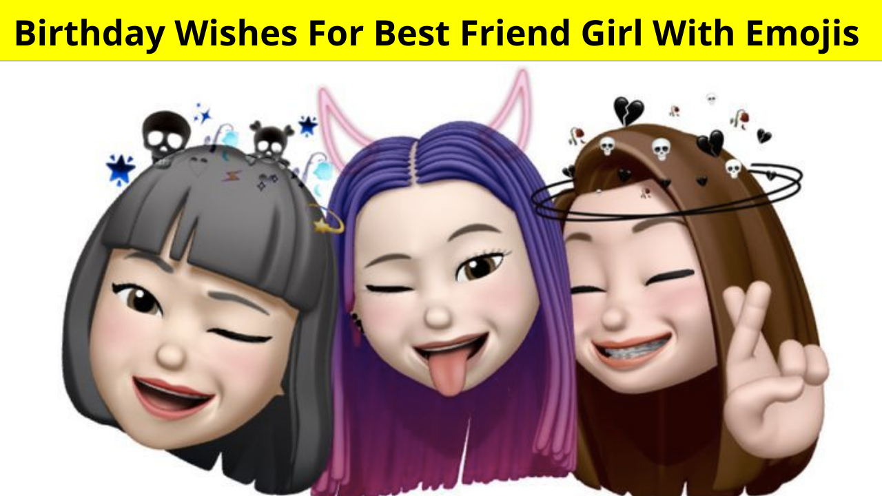 Best Collection of Birthday Wishes For Best Friend Girl With Emojis in Hindi for Whatsapp Facebook Instagram Twitter Snapchat | बर्थडे विशेस फॉर बेस्ट फ्रेंड गर्ल विथ इमोजी