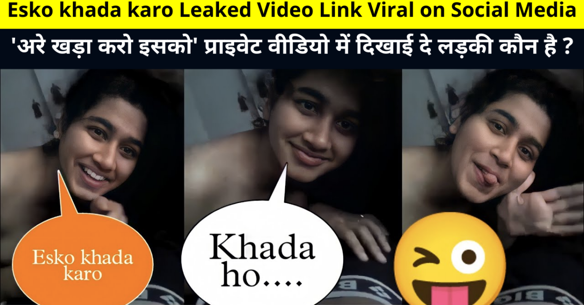1200px x 628px - Esko khada karo Leaked Video Link Viral on Social Media | Who is the girl  seen in 'Arey Khada Karo Isko' private video? | khada Ho, khada karo Esko ,  Esko khada