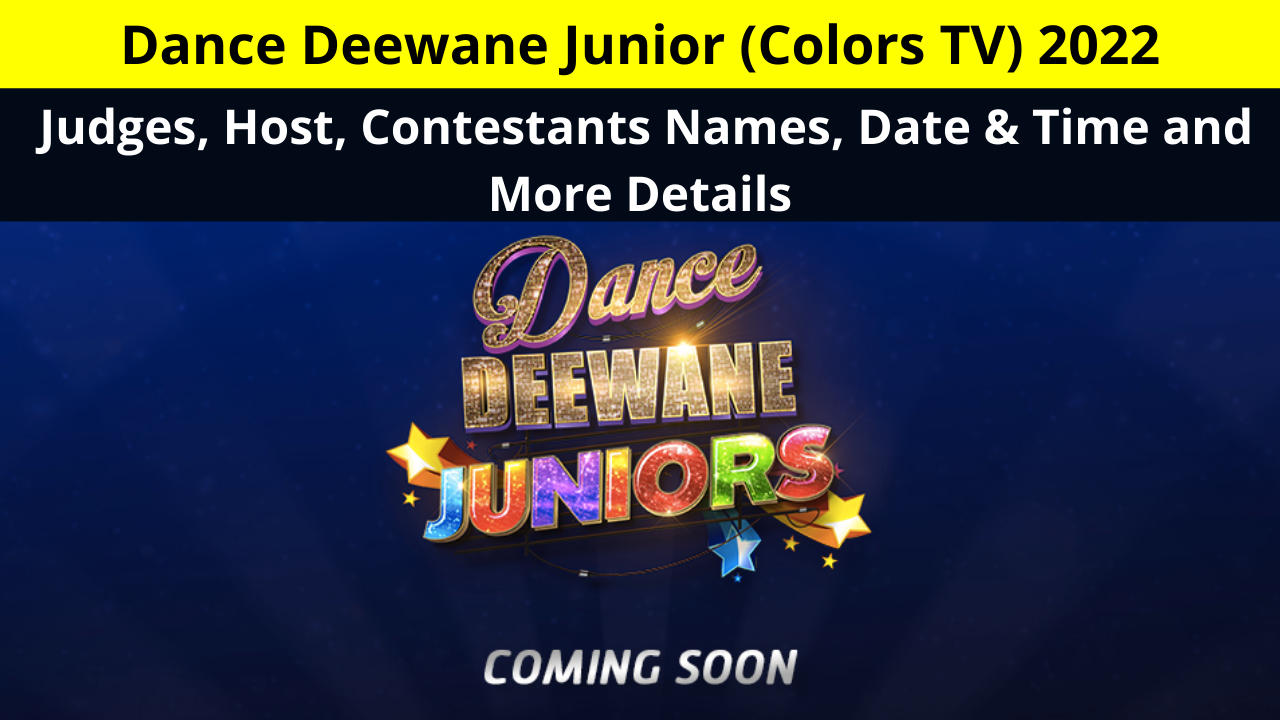 Dance Deewane Junior (Colors TV) 2022 Judges, Host, Contestants Names, Date & Time and More Details in Hindi | डांस दीवाने जूनियर जजस, होस्ट, कंटेस्टेंट्स के नाम, डेट और टाइम की जानकारी ?