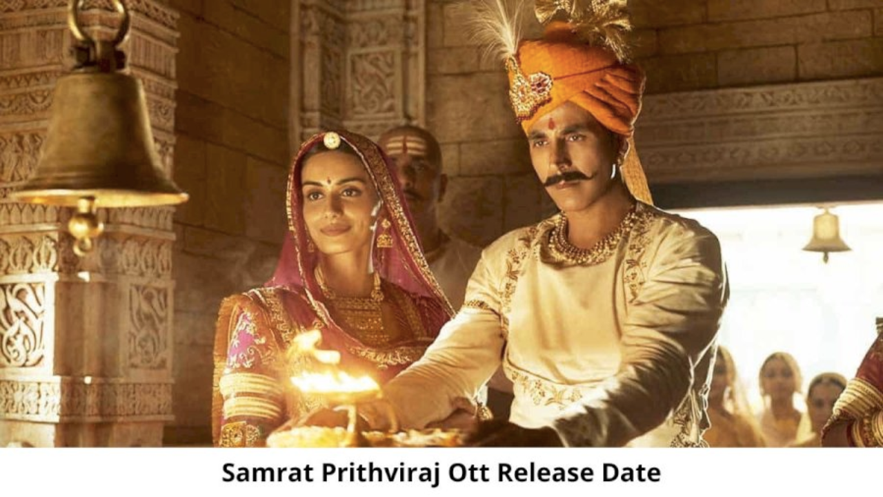 Samrat Prithviraj OTT Release Date, Time & Platform Details in Hindi | Samrat Prithviraj Chauhan World Television Premiere (WTP) | Samrat Prithviraj Movie OTT Release Confirmed 2022