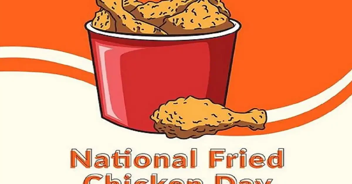 नैशनल फ्राइड चिकन डे (National Fried Chicken Day) कब और क्यों मनाया