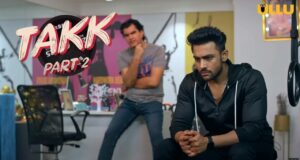 Takk Part 2 Ullu Web Series Review in Hindi, Takk 2 Web Series Star Cast, Role Name, Release Date, Full Story, How To Watch Online and Download Takk 2 Ullu Web Series All Episodes for Free More Details