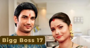 Bigg Boss Season 17 First Confirmed Contestant's Name | Sushant Singh Rajput's Ex-Girlfriend Ankita Will Be A Part of Bigg Boss 17 | Bigg Boss 17 में सुशांत सिंह राजपूत की एक्स गर्लफ्रेंड लेंगी एंट्री